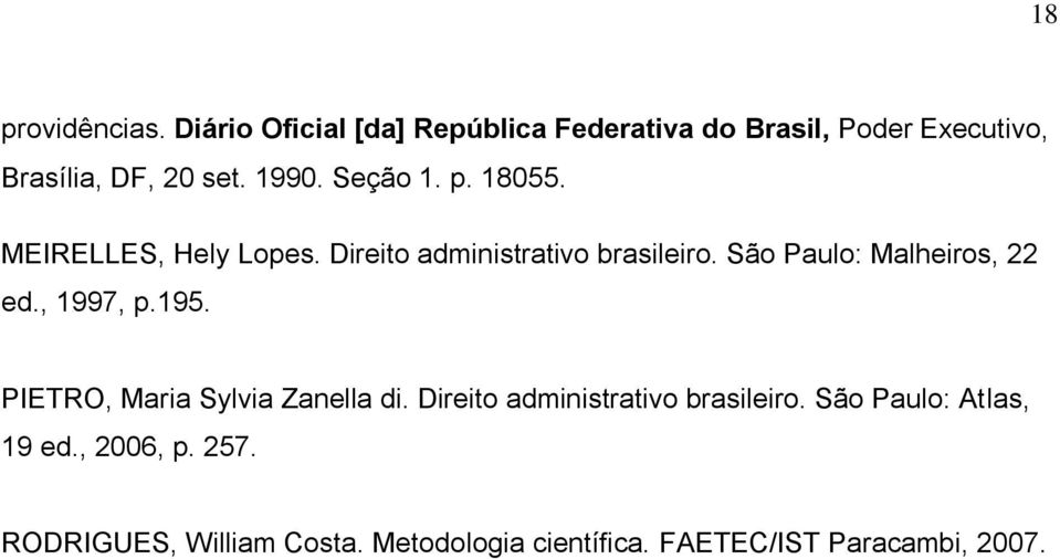 p. 18055. MEIRELLES, Hely Lopes. Direito administrativo brasileiro. São Paulo: Malheiros, 22 ed.