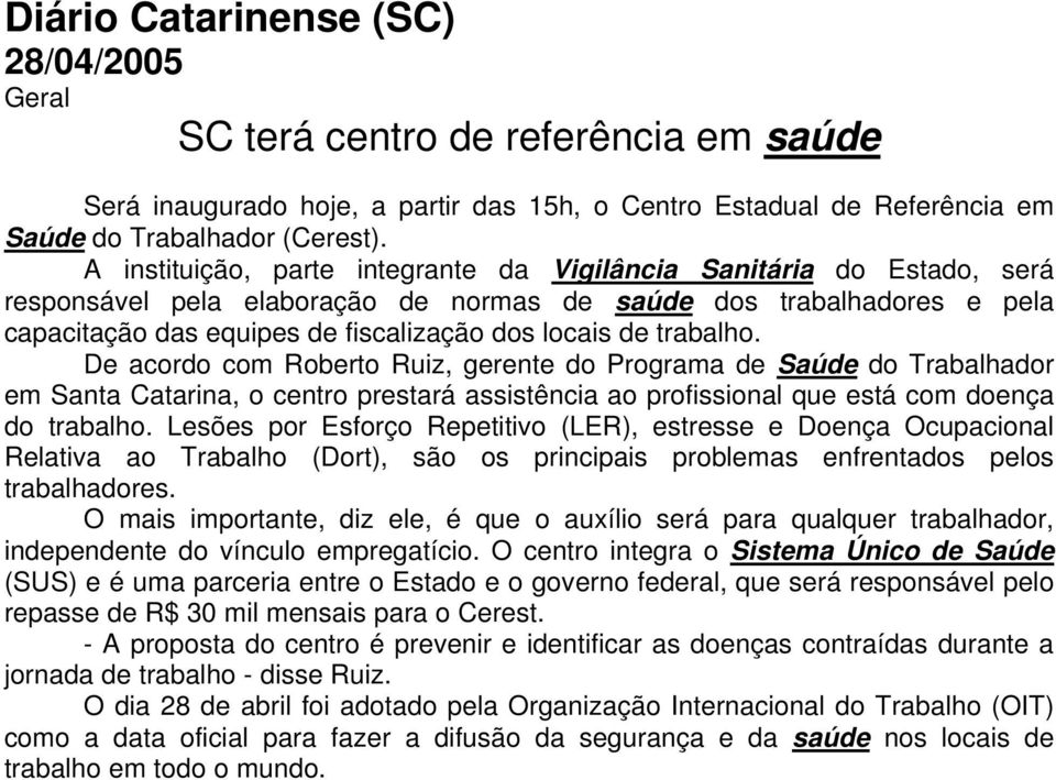 trabalho. De acordo com Roberto Ruiz, gerente do Programa de Saúde do Trabalhador em Santa Catarina, o centro prestará assistência ao profissional que está com doença do trabalho.