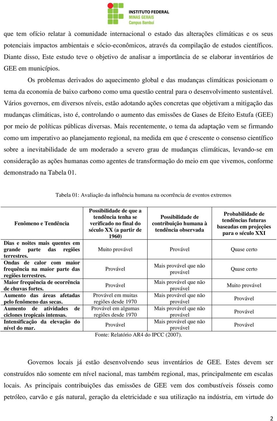 Os problemas derivados do aquecimento global e das mudanças climáticas posicionam o tema da economia de baixo carbono como uma questão central para o desenvolvimento sustentável.