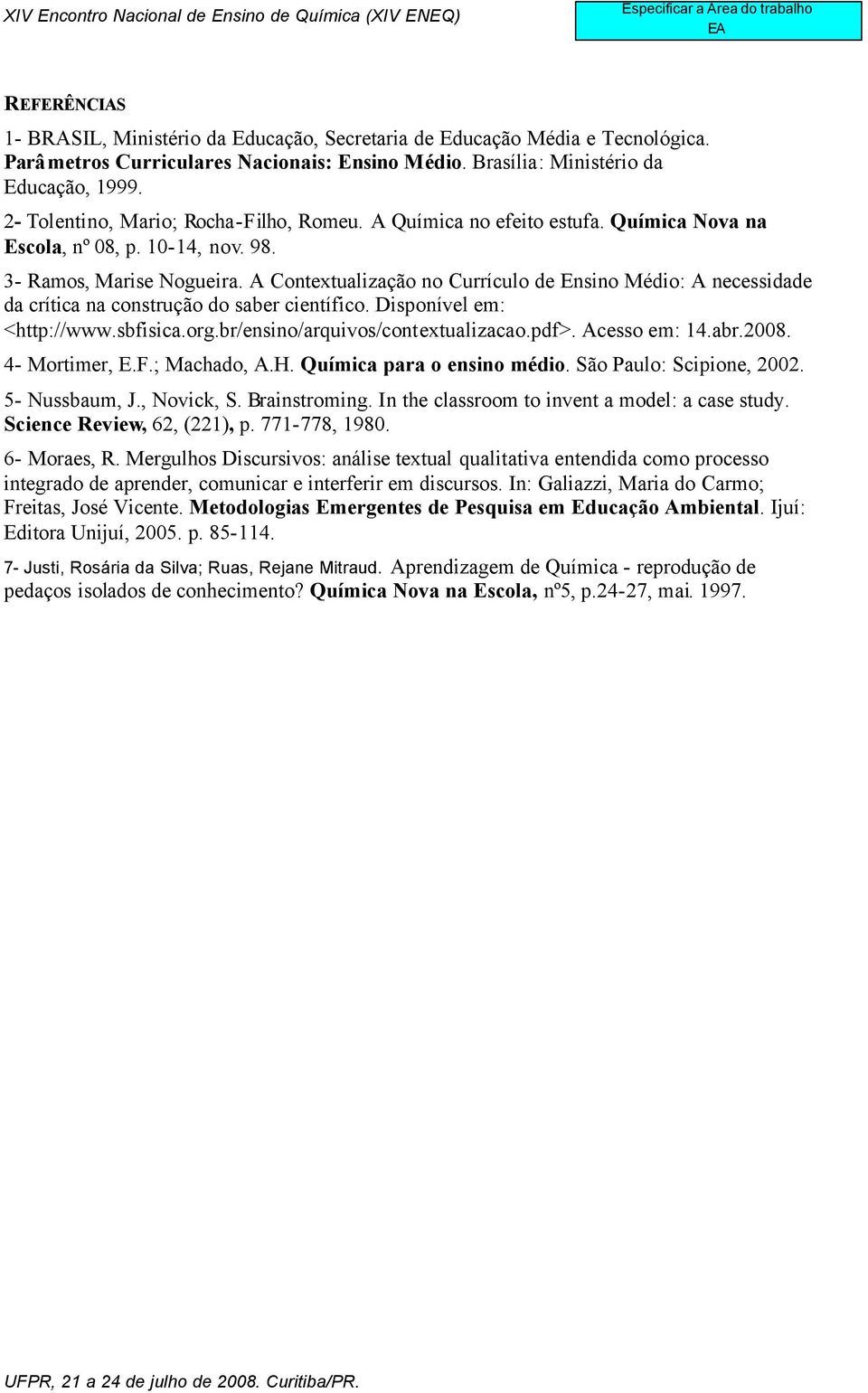 A Contextualização no Currículo de Ensino Médio: A necessidade da crítica na construção do saber científico. Disponível em: <http://www.sbfisica.org.br/ensino/arquivos/contextualizacao.pdf>.