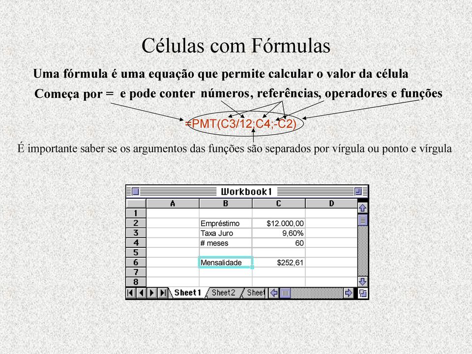 =PMT(C3/12;C4;-C2) É importante saber se os argumentos das funções são separados