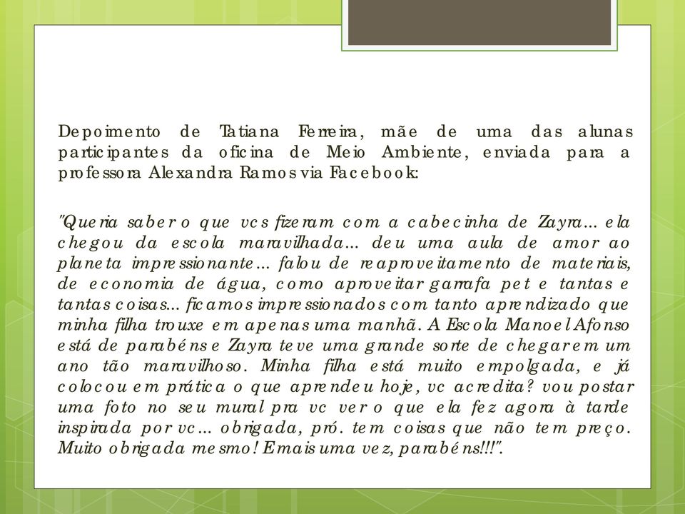 .. falou de reaproveitamento de materiais, de economia de água, como aproveitar garrafa pet e tantas e tantas coisas.