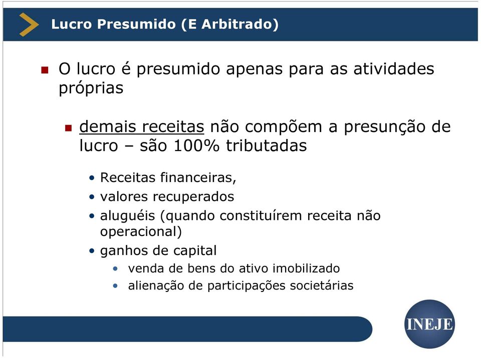 financeiras, valores recuperados aluguéis (quando constituírem receita não