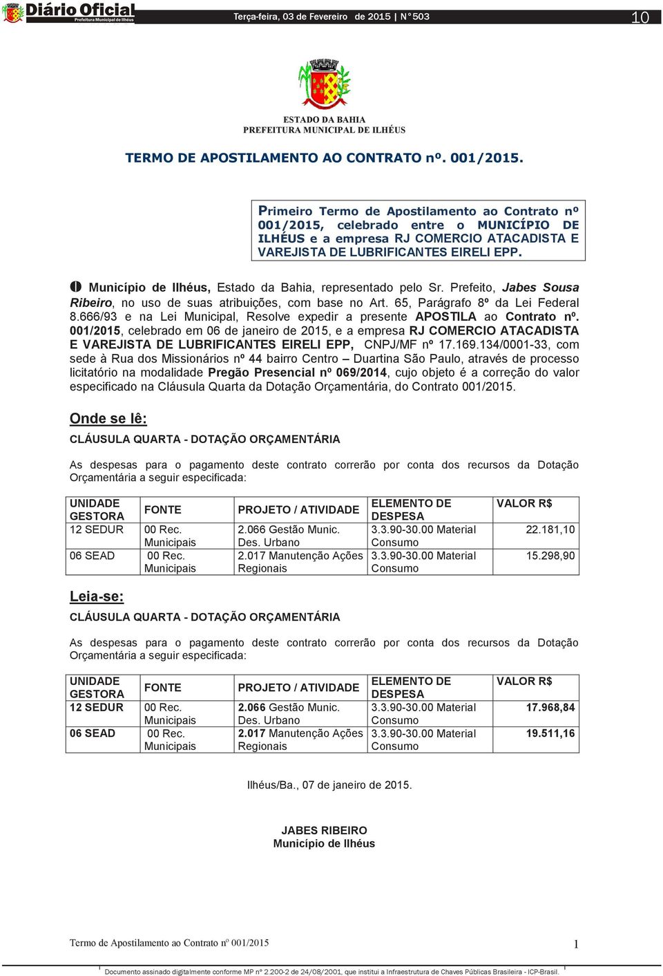 O Município de Ilhéus, Estado da Bahia, representado pelo Sr. Prefeito, Jabes Sousa Ribeiro, no uso de suas atribuições, com base no Art. 65, Parágrafo 8º da Lei Federal 8.