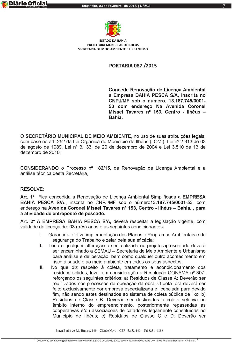 252 da Lei Orgânica do Município de Ilhéus (LOMI), Lei nº 2.313 de 03 de agosto de 1989, Lei nº 3.133, de 20 de dezembro de 2004 e Lei 3.