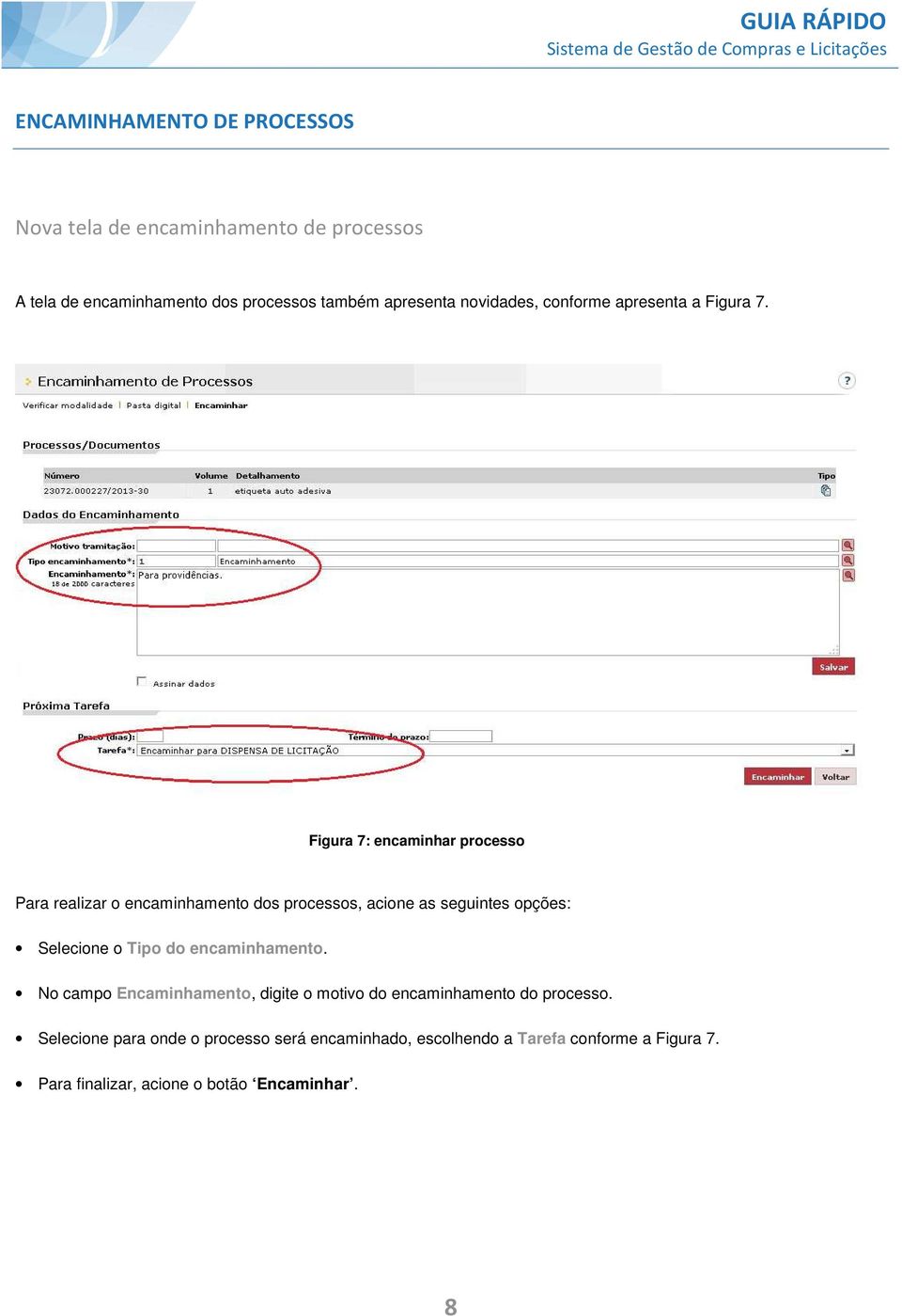 Figura 7: encaminhar processo Para realizar o encaminhamento dos processos, acione as seguintes opções: Selecione o Tipo do