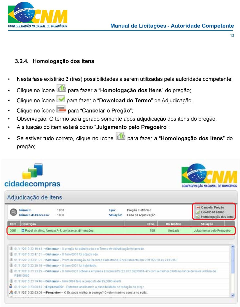 ícone para fazer a Homologação dos Itens do pregão; Clique no ícone para fazer o Download do Termo de Adjudicação.