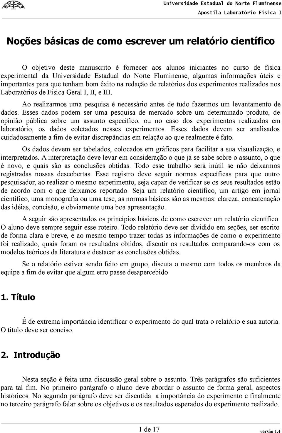 Ao realizarmos uma pesquisa é necessário antes de tudo fazermos um levantamento de dados.