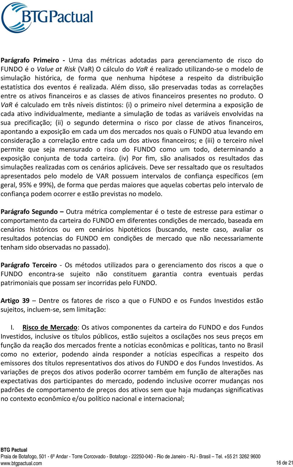 Além disso, são preservadas todas as correlações entre os ativos financeiros e as classes de ativos financeiros presentes no produto.