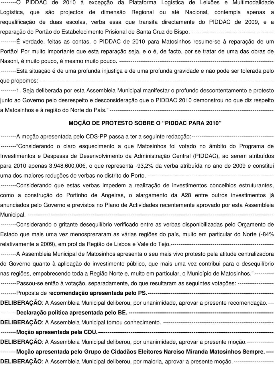 ------------------------------------------- -------- É verdade, feitas as contas, o PIDDAC de 2010 para Matosinhos resume-se à reparação de um Portão!