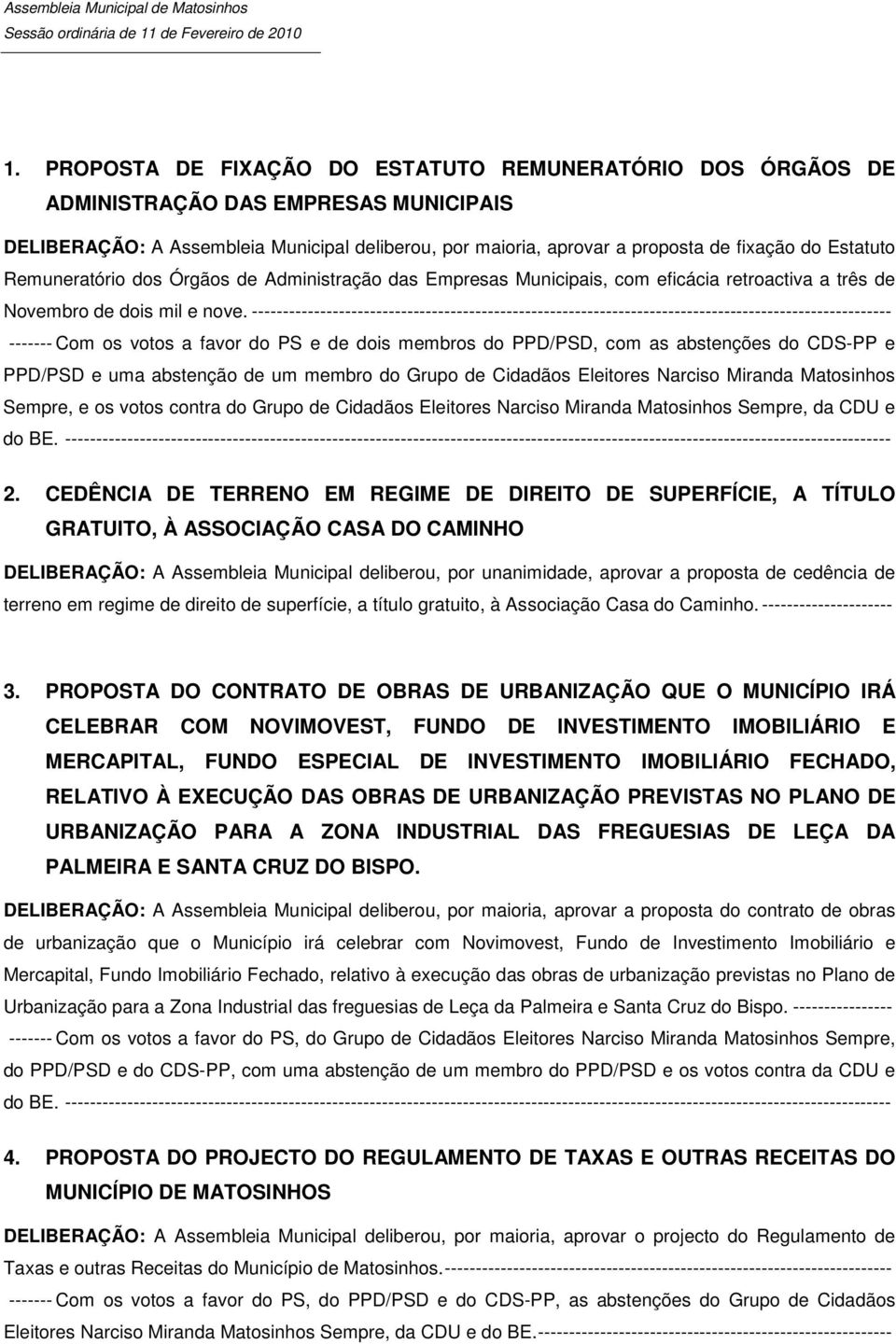 Remuneratório dos Órgãos de Administração das Empresas Municipais, com eficácia retroactiva a três de Novembro de dois mil e nove.