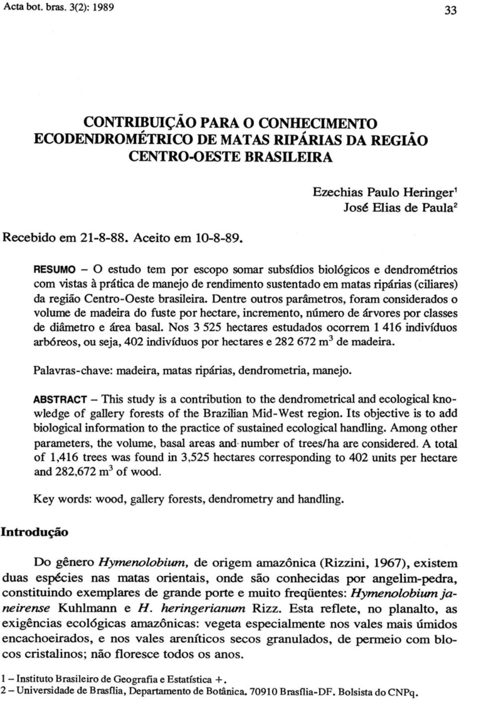 (ciliares) da região Centro-Oeste brasileira. Dentre outros parâmetros, foram considerados o volume de madeira do fuste por hectare, incremento, número de árvores por classes de diâmetro e área basal.