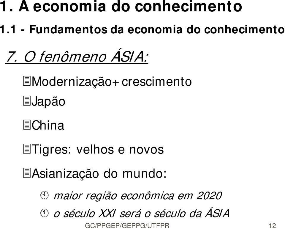 Tigres: velhos e novos Asianização do mundo: maior região