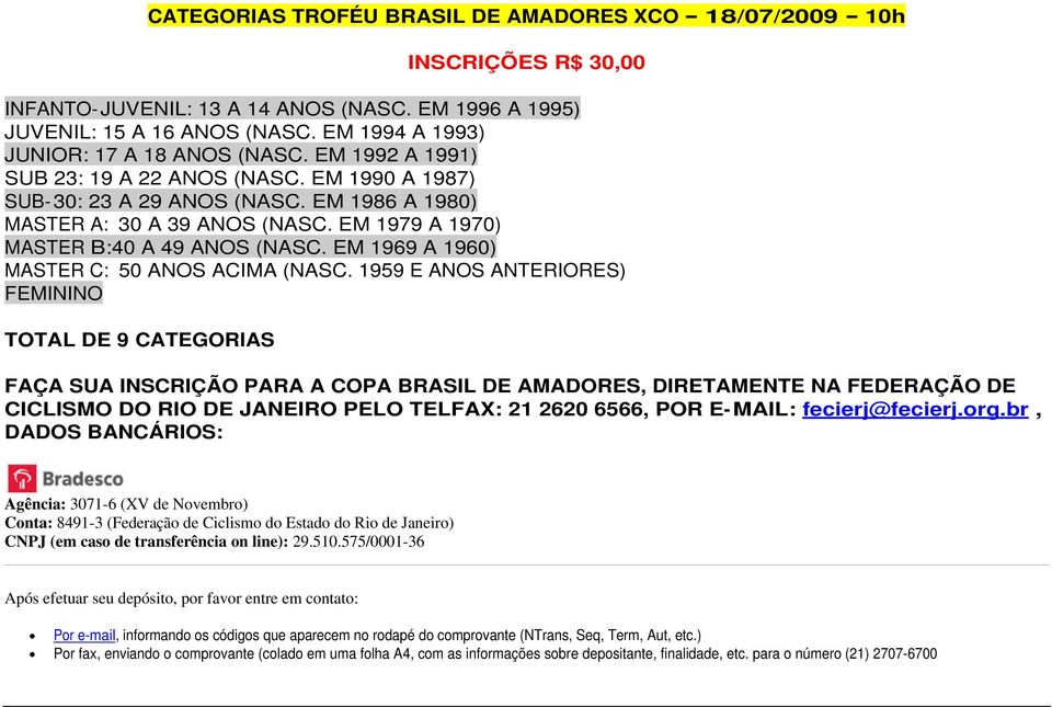 EM 1979 A 1970) MASTER B:40 A 49 ANOS (NASC. EM 1969 A 1960) MASTER C: 50 ANOS ACIMA (NASC.