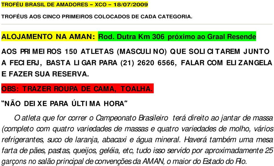 OBS: TRAZER ROUPA DE CAMA, TOALHA.