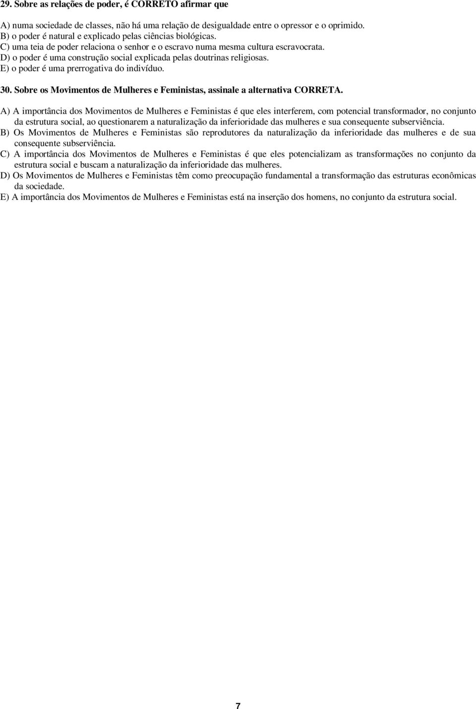 D) o poder é uma construção social explicada pelas doutrinas religiosas. E) o poder é uma prerrogativa do indivíduo. 30. Sobre os Movimentos de Mulheres e Feministas, assinale a alternativa CORRETA.