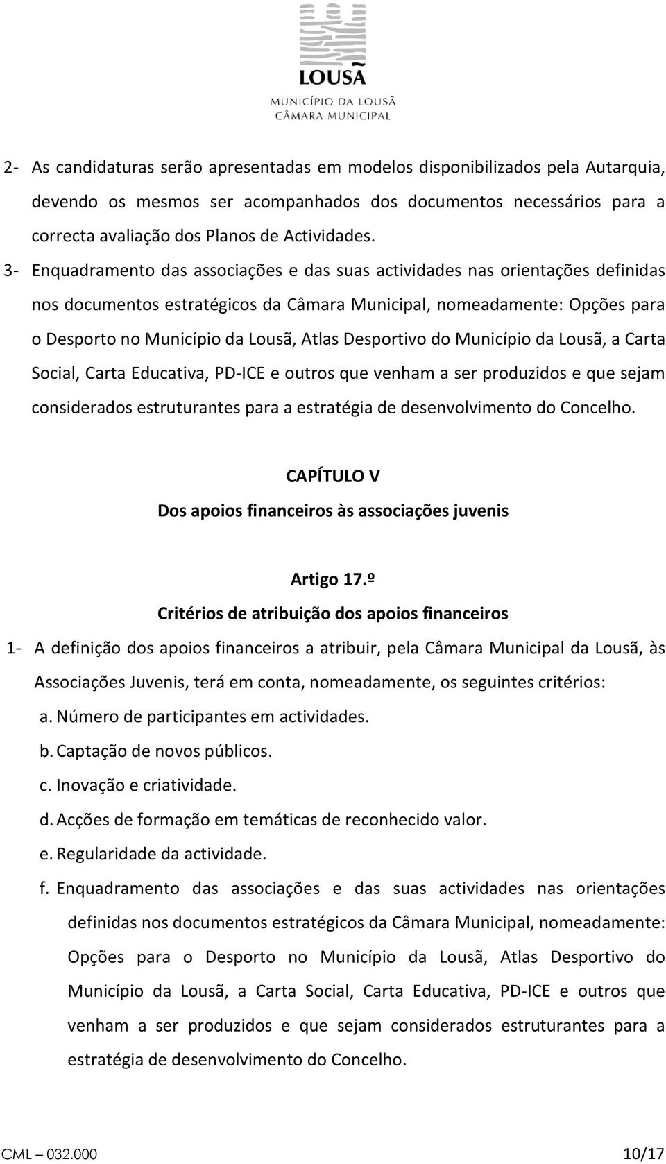 Desportivo do Município da Lousã, a Carta Social, Carta Educativa, PD-ICE e outros que venham a ser produzidos e que sejam considerados estruturantes para a estratégia de desenvolvimento do Concelho.
