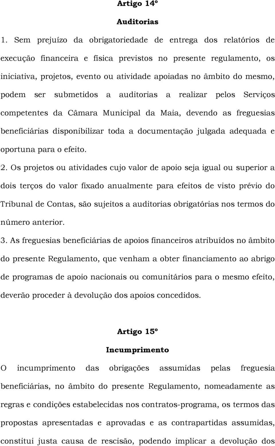 podem ser submetidos a auditorias a realizar pelos Serviços competentes da Câmara Municipal da Maia, devendo as freguesias beneficiárias disponibilizar toda a documentação julgada adequada e oportuna