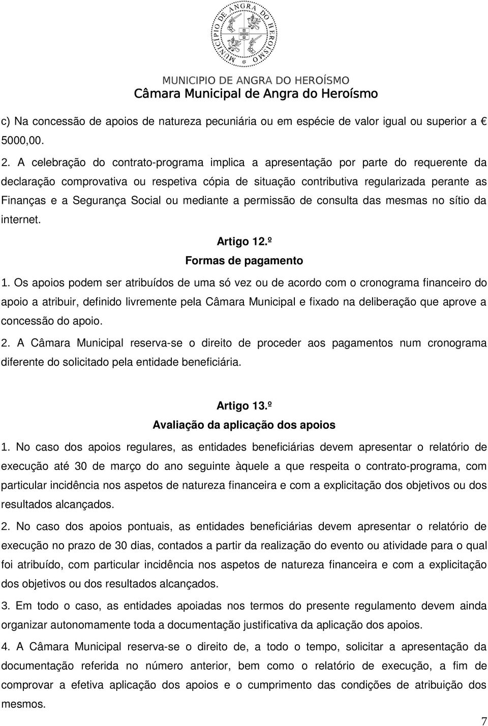 Social ou mediante a permissão de consulta das mesmas no sítio da internet. Artigo 12.º Formas de pagamento 1.