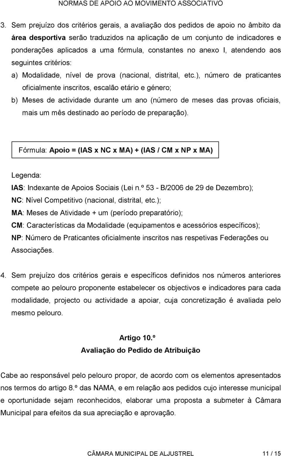 ), número de praticantes oficialmente inscritos, escalão etário e género; b) Meses de actividade durante um ano (número de meses das provas oficiais, mais um mês destinado ao período de preparação).