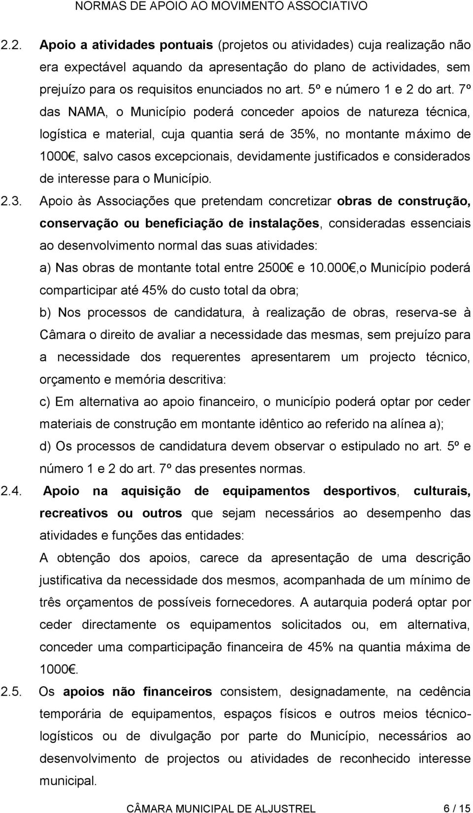 7º das NAMA, o Município poderá conceder apoios de natureza técnica, logística e material, cuja quantia será de 35%, no montante máximo de 1000, salvo casos excepcionais, devidamente justificados e