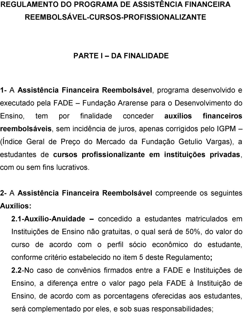 Mercado da Fundação Getulio Vargas), a estudantes de cursos profissionalizante em instituições privadas, com ou sem fins lucrativos.