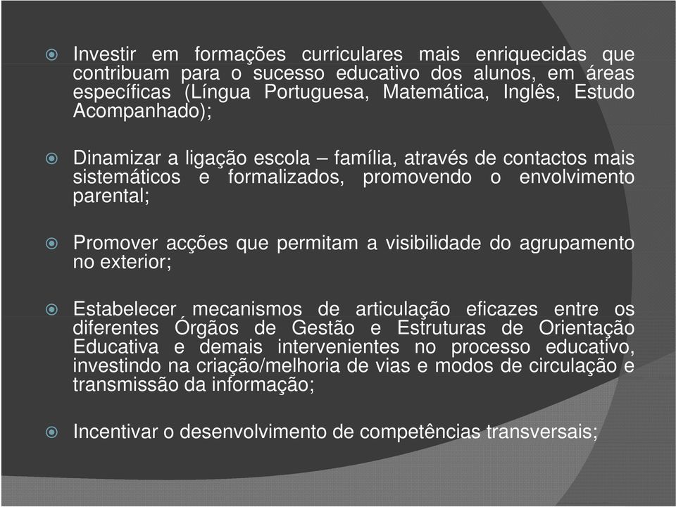 visibilidade do agrupamento no exterior; Estabelecer mecanismos de articulação eficazes entre os diferentes Órgãos de Gestão e Estruturas de Orientação Educativa e demais