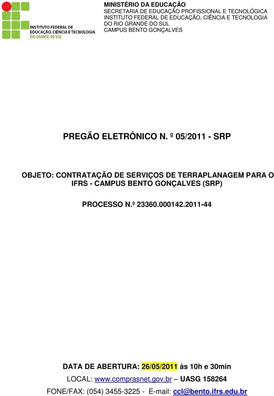 º 05/2011 - SRP OBJETO: CONTRATAÇÃO DE SERVIÇOS DE TERRAPLANAGEM PARA O IFRS - CAMPUS BENTO GONÇALVES (SRP) PROCESSO N.