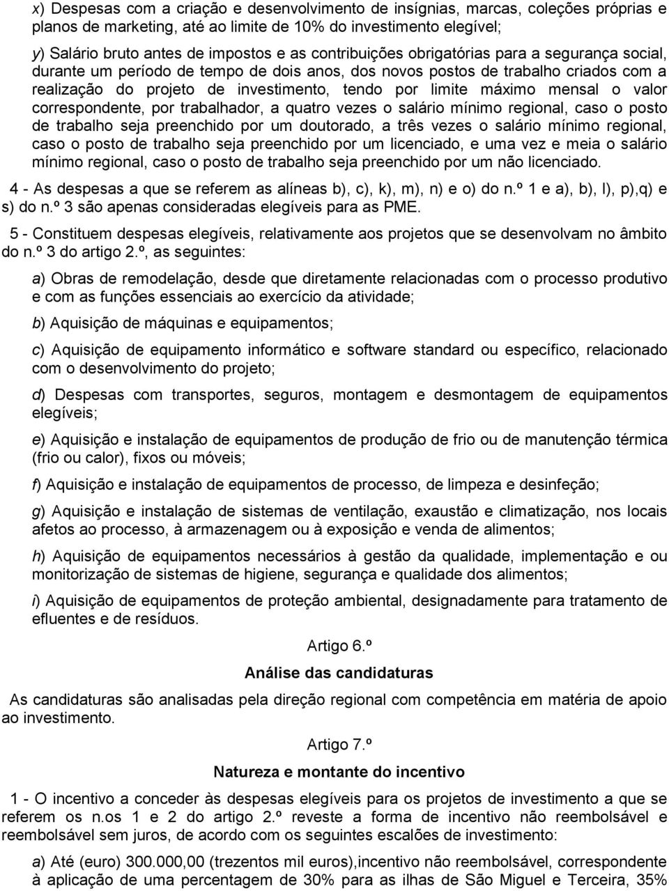 mensal o valor correspondente, por trabalhador, a quatro vezes o salário mínimo regional, caso o posto de trabalho seja preenchido por um doutorado, a três vezes o salário mínimo regional, caso o