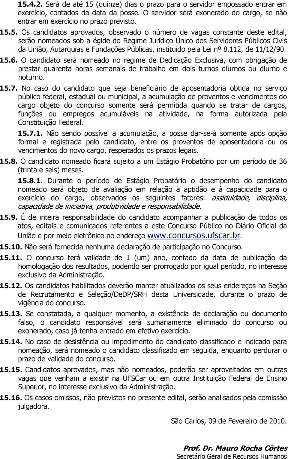 Públicas, instituído pela Lei nº 8.112, de 11/12/90. 15.6.