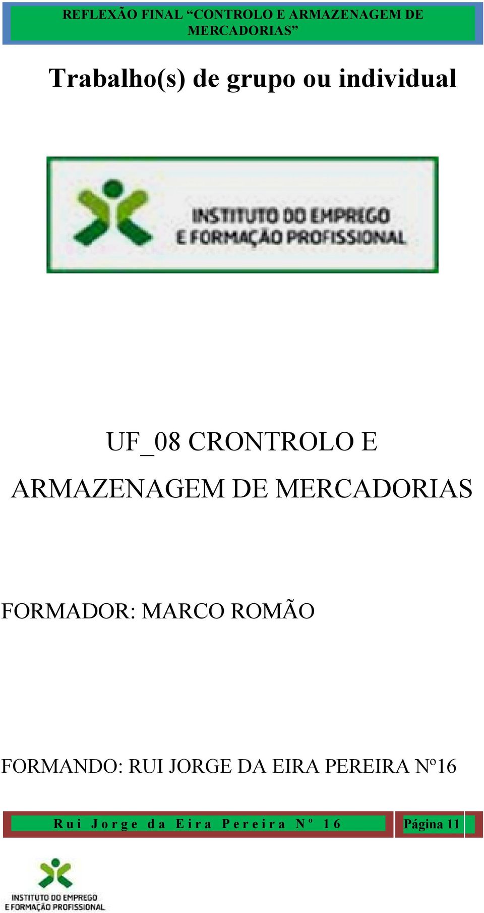 FORMANDO: RUI JORGE DA EIRA PEREIRA Nº16 R u i J o