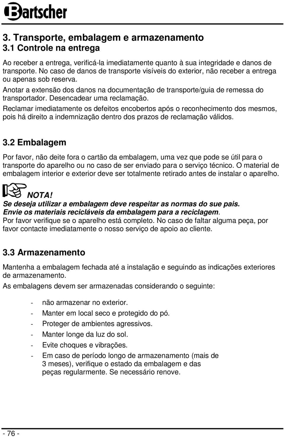 Desencadear uma reclamação. Reclamar imediatamente os defeitos encobertos após o reconhecimento dos mesmos, pois há direito a indemnização dentro dos prazos de reclamação válidos. 3.