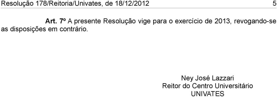 de 2013, revogando-se as disposições em contrário.