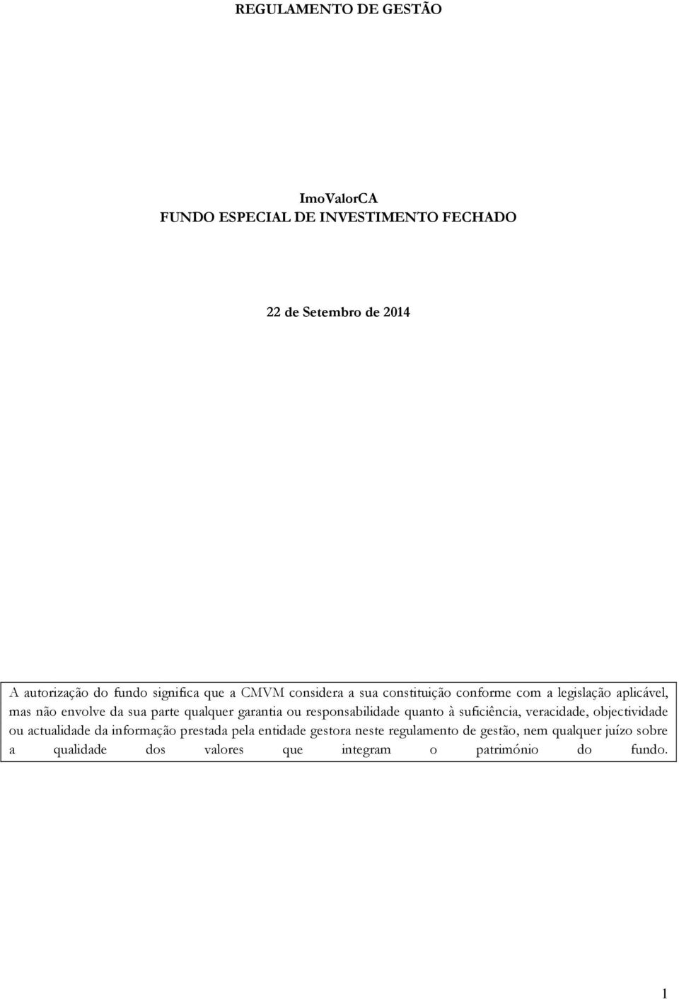 qualquer garantia ou responsabilidade quanto à suficiência, veracidade, objectividade ou actualidade da informação prestada