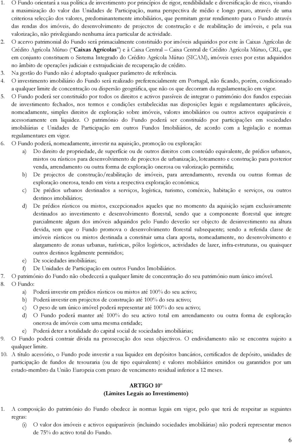 projectos de construção e de reabilitação de imóveis, e pela sua valorização, não privilegiando nenhuma área particular de actividade. 2.