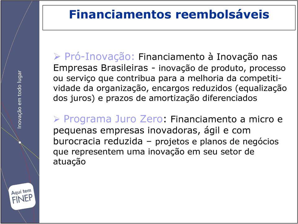 dos juros) e prazos de amortização diferenciados Programa Juro Zero: Financiamento a micro e pequenas empresas
