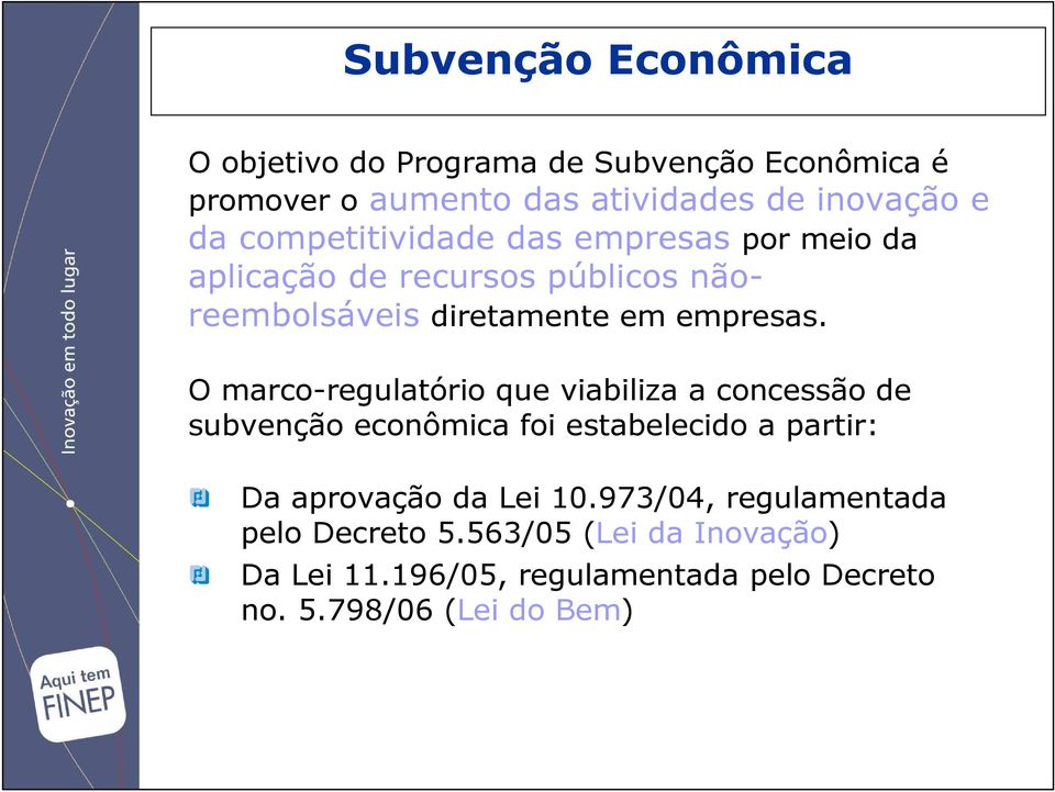 O marco-regulatório que viabiliza a concessão de subvenção econômica foi estabelecido a partir: Da aprovação da Lei 10.