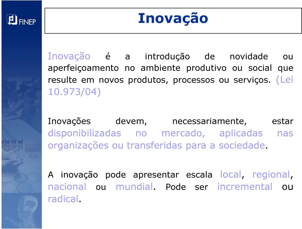 973/04) Inovações devem, necessariamente, estar disponibilizadas no mercado, aplicadas nas