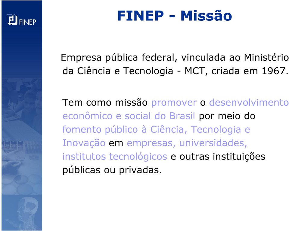 Tem como missão promover o desenvolvimento econômico e social do Brasil por meio do
