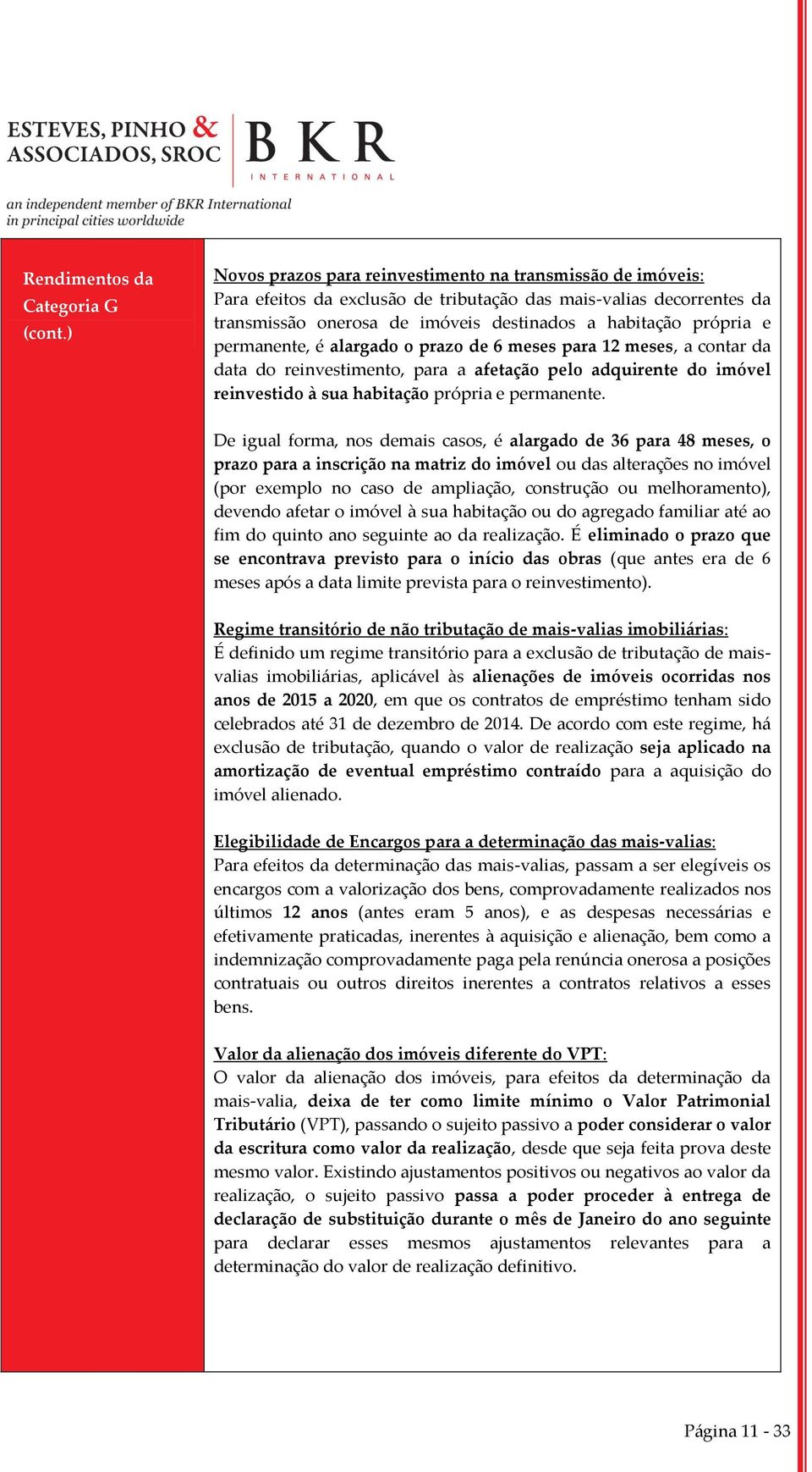 permanente, é alargado o prazo de 6 meses para 12 meses, a contar da data do reinvestimento, para a afetação pelo adquirente do imóvel reinvestido à sua habitação própria e permanente.