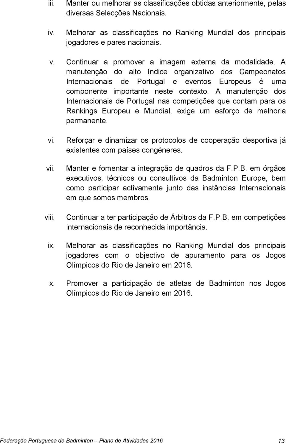 A manutenção dos Internacionais de Portugal nas competições que contam para os Rankings Europeu e Mundial, exige um esforço de melhoria permanente. vi. vii. viii. ix.