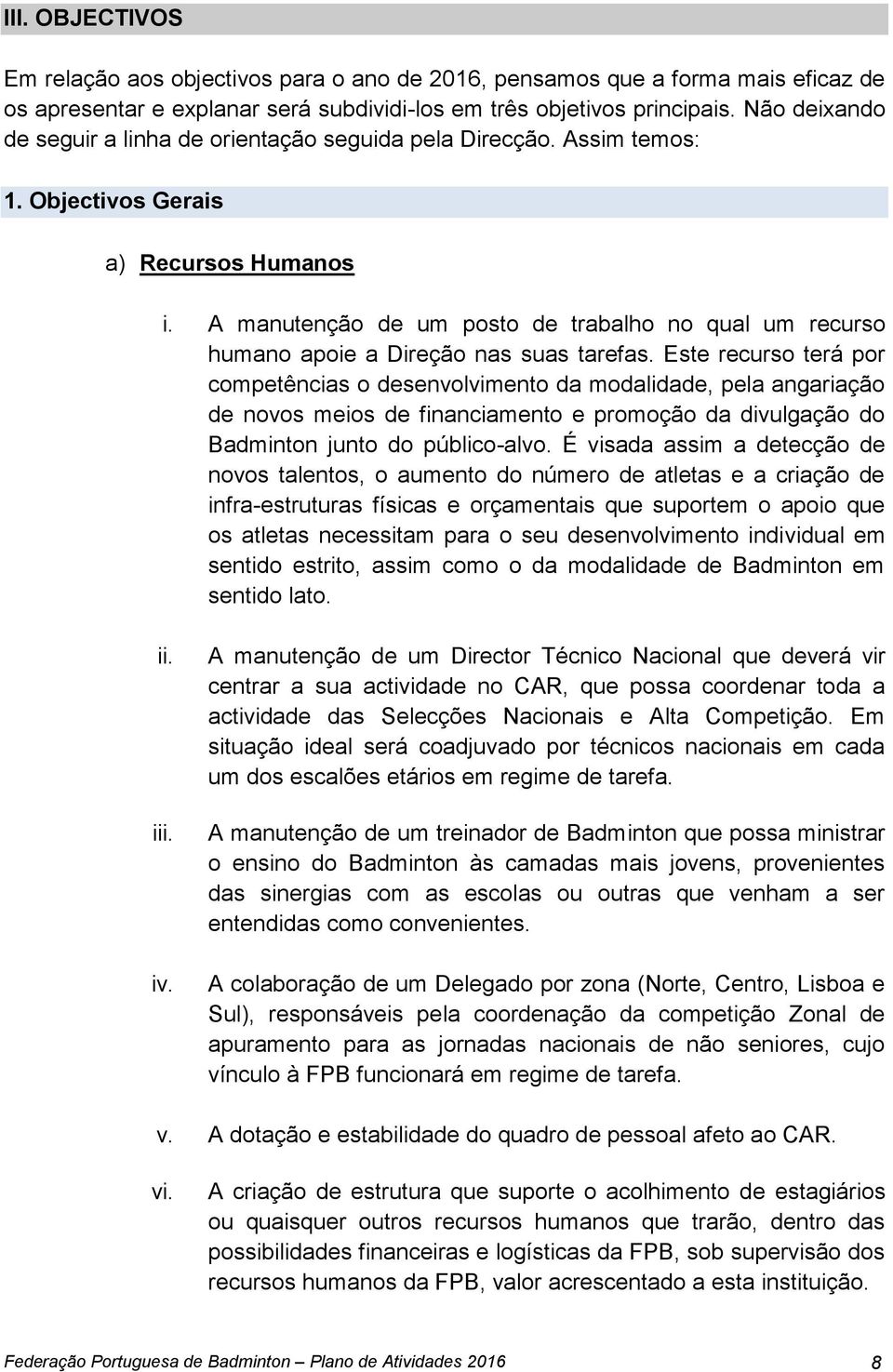 A manutenção de um posto de trabalho no qual um recurso humano apoie a Direção nas suas tarefas.