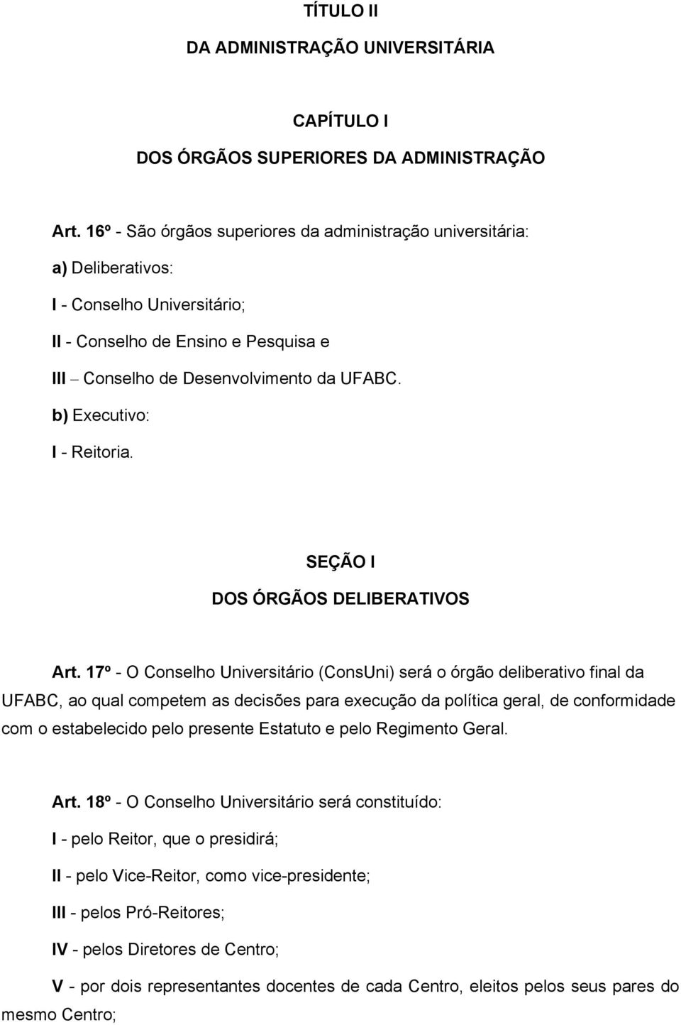 b) Executivo: I - Reitoria. SEÇÃO I DOS ÓRGÃOS DELIBERATIVOS Art.