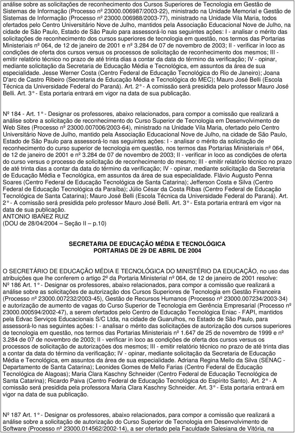 006988/2003-77), ministrado na Unidade Vila Maria, todos ofertados pelo Centro Universitário Nove de Julho, mantidos pela Associação Educacional Nove de Julho, na cidade de São Paulo, Estado de São