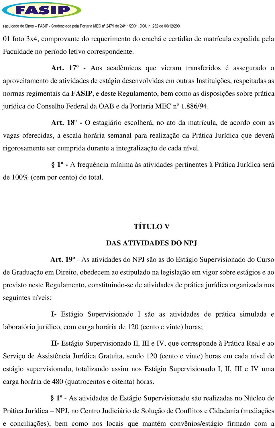 Regulamento, bem como as disposições sobre prática jurídica do Conselho Federal da OAB e da Portaria MEC nº 1.886/94. Art.