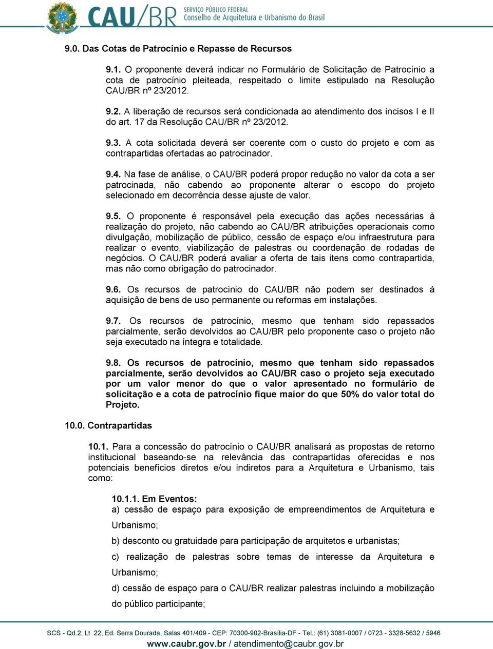 /2012. 9.2. A liberação de recursos será condicionada ao atendimento dos incisos I e II do art. 17 da Resolução CAU/BR nº 23/