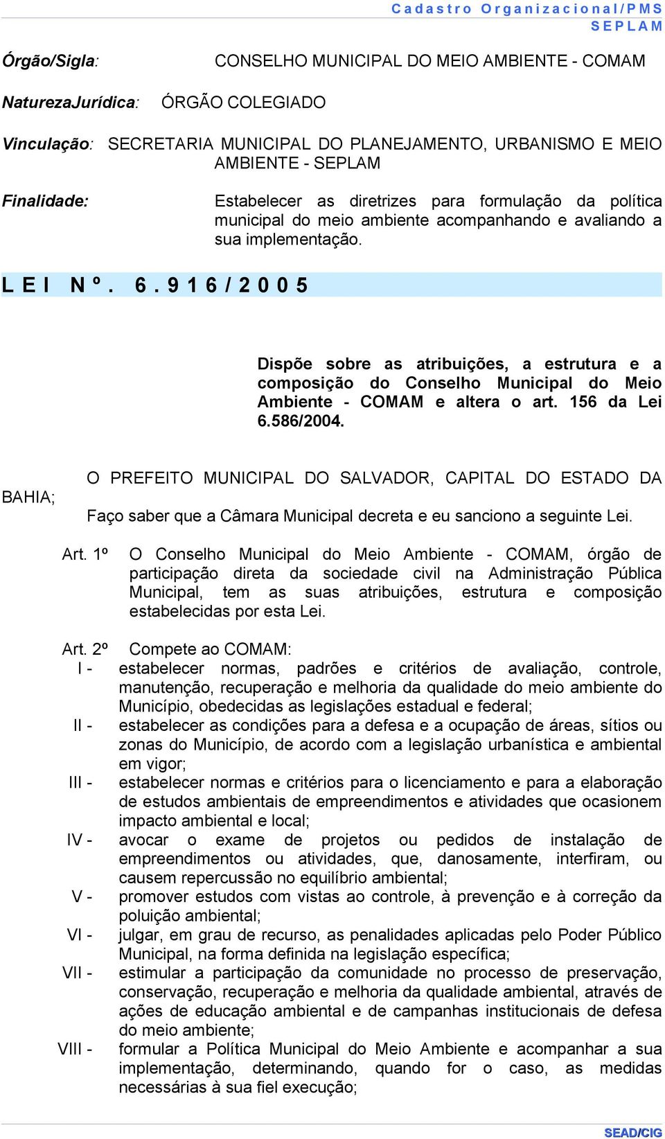 9 1 6 / 2 0 0 5 Dispõe sobre as atribuições, a estrutura e a composição do Conselho Municipal do Meio Ambiente - COMAM e altera o art. 156 da Lei 6.586/2004.