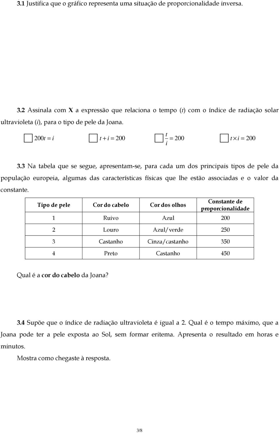 3 Na tabela que se segue, apresentam-se, para cada um dos principais tipos de pele da população europeia, algumas das características físicas que lhe estão associadas e o valor da constante.