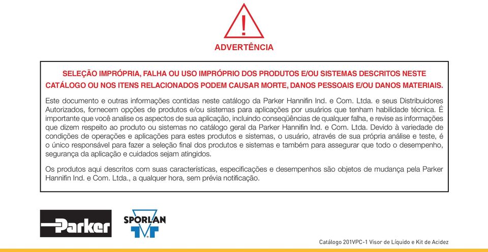 e seus Distribuidores Autorizados, fornecem opções de produtos e/ou sistemas para aplicações por usuários que tenham habilidade técnica.