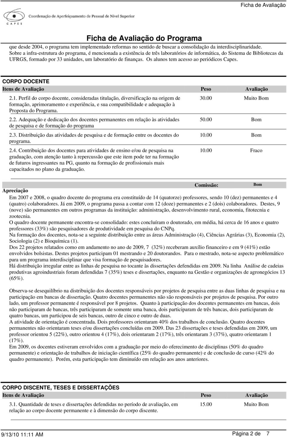 Os alunos tem acesso ao periódicos Capes. CORPO DOCENTE 2.1.